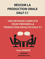 Réussir la production orale du DALF C1: Une méthode complète pour préparer la production orale du DALF C1