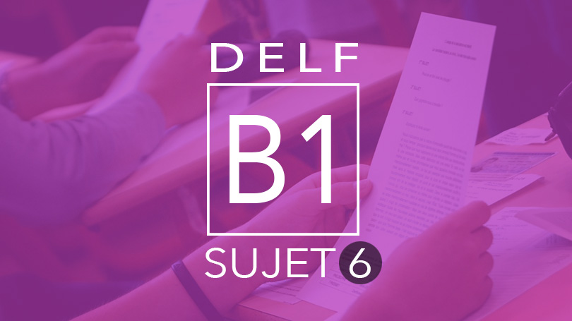 DELF B1 - sujet 6 tout public