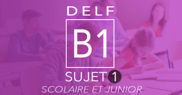DELF B1 Scolaire & Junior - Sujet 1