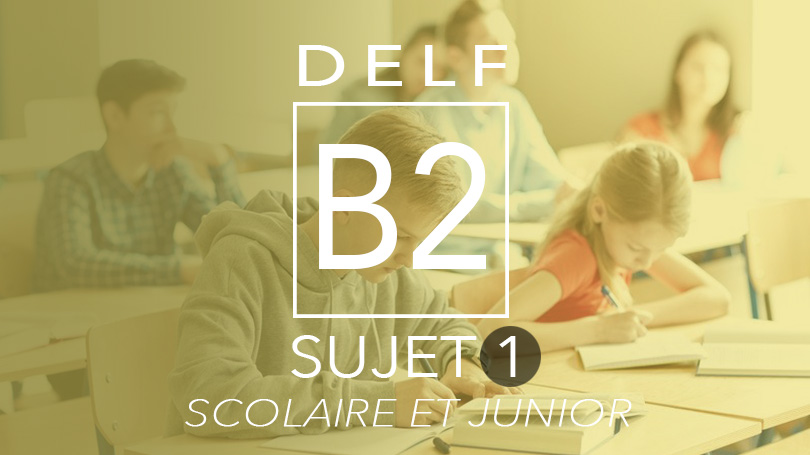 DELF B2 scolaire et junior sujet 1