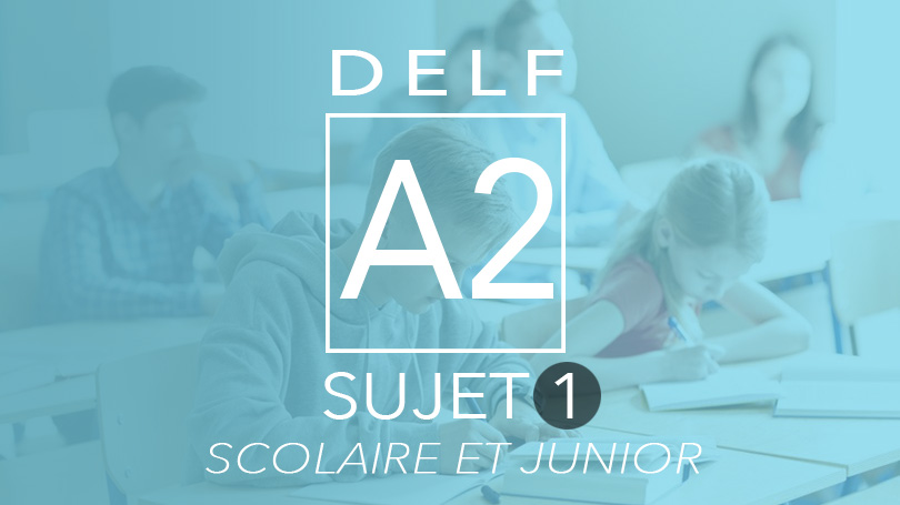 DELF A2 scolaire et junior sujet 1