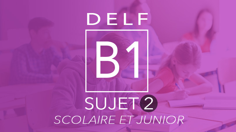 DELF B1 scolaire et junior sujet 2