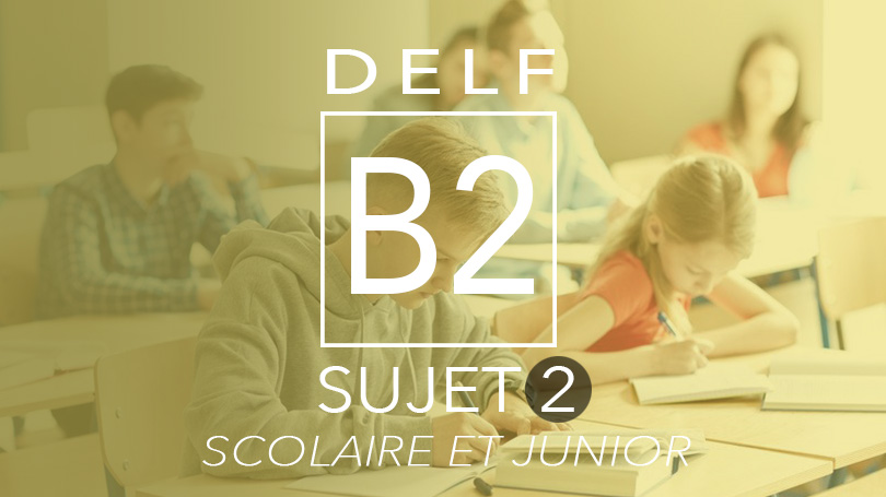 DELF B2 scolaire et junior sujet 2
