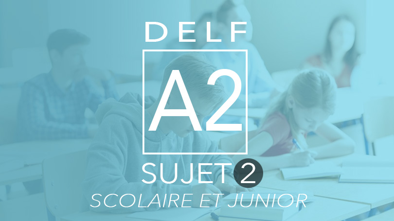 DELF A2 scolaire et junior sujet 2
