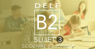 DELF B2 scolaire et junior sujet 3