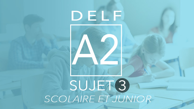 DELF A2 scolaire et junior sujet 3
