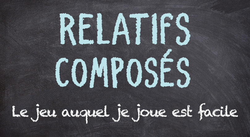 Les pronoms relatifs composés