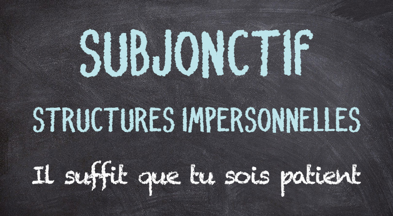 Subjonctif - structures impersonnelles